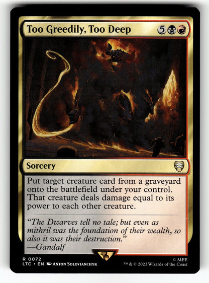Too Greedily, Too Deep – 72 LTC: Commander: The Lord of the Rings: Tales of Middle-earth R NM